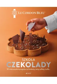 Szko�a czekolady. 90 mistrzowskich przepis�w na fondanty, tarty, suflety, trufle&hellip; Le Cordon Bleu&reg;