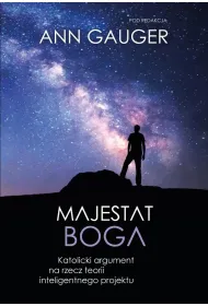 Majestat Boga. Katolicki argument na rzecz teorii inteligentnego projektu