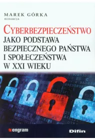 Cyberbezpieczestwo jako podstawa bezpiecznego pastwa i spoeczestwa w XXI wieku