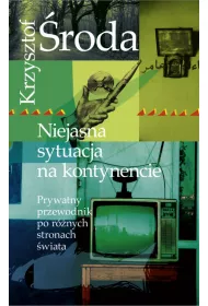 Niejasna sytuacja na kontynencie. Prywatny przewodnik po r�nych stronach �wiata