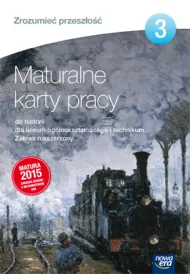 Zrozumie� przesz�o�� 3. Maturalne karty pracy do historii dla liceum og�lnokszta�c�cego i technikum. Zakres rozszerzony. Edycja 2015