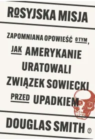 Rosyjska misja. Zapomniana opowie�� o tym, jak Amerykanie uratowali Zwi�zek Sowiecki przed upadkiem