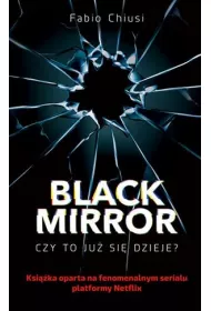 Black Mirror. Czy to ju si dzieje?
