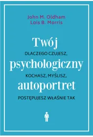 Tw�j psychologiczny autoportret. Dlaczego czujesz, kochasz, my�lisz, post�pujesz w�a�nie tak