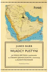 W�adcy pustyni. Jak Wielka Brytania rywalizowa�a ze Stanami Zjednoczonymi o dominacj� na Bliskim Wschodzie
