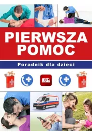 Pierwsza pomoc. Poradnik dla dzieci