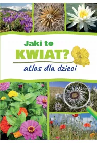 Jaki to kwiat? Atlas dla dzieci