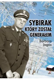 Sybirak, kt�ry zosta� genera�em. Losy mojego Ojca