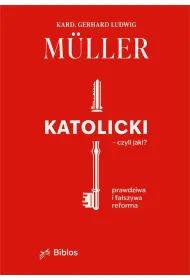 Katolicki, czyli jaki? Prawdziwa i fa�szywa reforma
