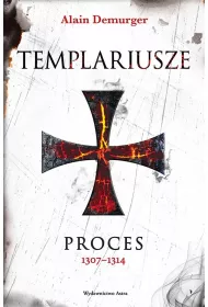 Templariusze. Proces 1307&ndash;1314