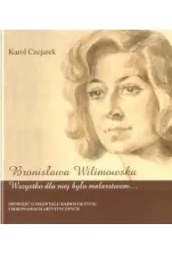 Bronis�awa Wilimowska. Wszystko dla niej by�o...
