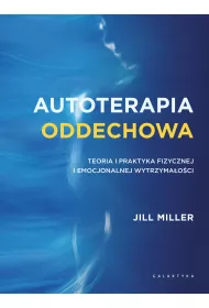 Autoterapia oddechowa. Teoria i praktyka fizycznej i emocjonalnej wytrzyma�o�ci