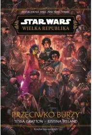 Star Wars. Wielka Republika. Przeciwko burzy