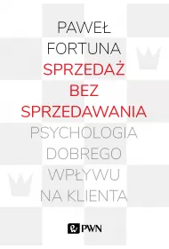 Sprzeda� bez sprzedawania. Psychologia dobrego wp�ywu na klienta