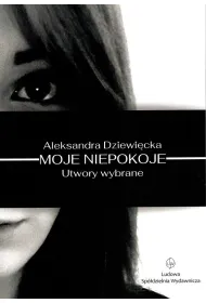 Moje niepokoje. Utwory wybrane