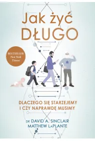 Jak �y� d�ugo. Dlaczego si� starzejemy i czy naprawd� musimy