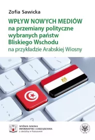 Wpyw nowych mediw na przemiany polityczne wybranych pastw Bliskiego Wschodu na przykadzie Arabskiej Wiosny