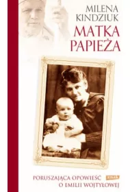 Matka Papie�a. Poruszaj�ca opowie�� o Emilii Wojty�owej