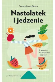 Nastolatek i jedzenie. Przewodnik dla rodzic�w i terapeut�w