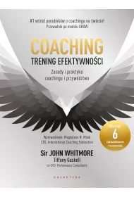 Coaching &ndash; trening efektywno�ci. Zasady i praktyka coachingu i przyw�dztwa