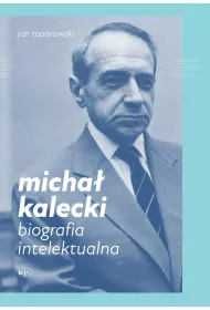 Micha� Kalecki. Biografia intelektualna