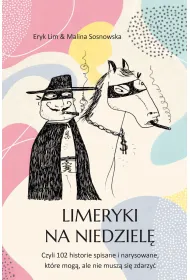 Limeryki na niedziel�. Czyli 102 historie spisane i narysowane, kt�re mog�, ale nie musz� si� zdarzy�