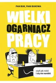Wielki ogarniacz pracy, czyli jak robi� i si� nie narobi�