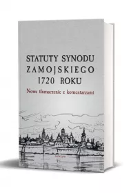Statuty Synodu Zamojskiego 1720 roku. Nowe t�umaczenie z komentarzami