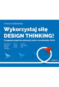 eBook Wykorzystaj si design thinking! Przygotuj zesp do realizacji celw w rodowisku VUCA pdf mobi epub