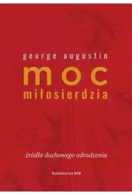 Moc mi�osierdzia. �r�d�o duchowego odrodzenia