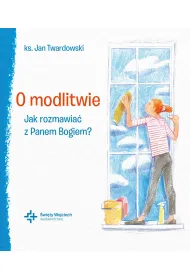 O modlitwie Jak rozmawia� z Panem Bogiem?