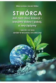 Stw�rca da� nam moc kreacji &ndash; kreujmy dobro i pok�j, a zwyci�ymy. Z mi�o�ci do was, aby�my w wolno�ci �yli wiecznie