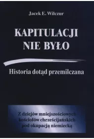 Kapitulacji nie by�o. Historia dot�d przemilczana