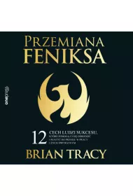 Audiobook Przemiana Feniksa. 12 cech ludzi sukcesu, ktre pomog Ci si odrodzi i ruszy do przodu w pracy i yciu prywatnym mp3