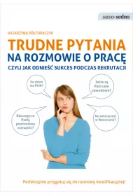 Samo Sedno - Trudne pytania na rozmowie o prac�, czyli jak odnie�� sukces podczas rekrutacji