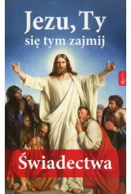 Jezu, Ty si� tym zajmij �wiadectwa