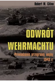 Odwr�t Wehrmachtu. Prowadzenie przegranej wojny 1943 r.
