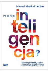 Po co nam inteligencja? Dlaczego m�drzy ludzie podejmuj� g�upie decyzje