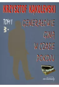 Genera�owie gin� w czasie pokoju tom 1