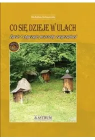 Co si� dzieje w ulach. �ycie i obyczaje pszczo�y zwyczajnej