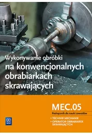 Wykonywanie obr�bki na konwencjonalnych obrabiarkach skrawaj�cych MEC.05. Szko�y ponadgimnazjalne i ponadpodstawowe