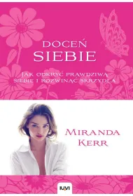 Doce� siebie. Jak odkry� prawdziw� siebie i rozwin�� skrzyd�a