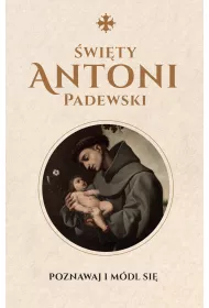 �wi�ty Antoni Padewski. Poznawaj i m�dl si�