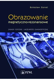 Obrazowanie magnetyczno-rezonansowe. Zasady fizyczne i mo�liwo�ci diagnostyczne
