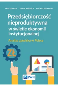 Przedsi�biorczo�� nieproduktywna w �wietle ekonomii instytucjonalnej. Analiza zjawiska w Polsce
