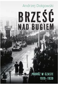 Brze�� nad Bugiem. Podr� w czasie 1919&ndash;1939