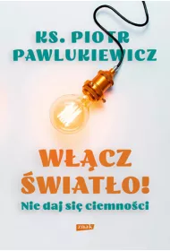 Wcz wiato! Nie daj si ciemnoci