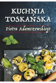 Kuchnia toska�ska Piotra Adamczewskiego