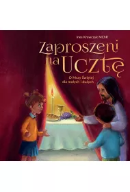 Zaproszeni na uczt�. O Mszy �wi�tej dla ma�ych i du�ych