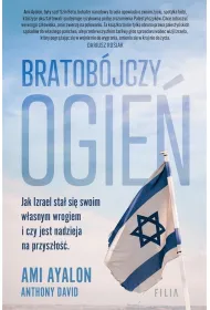 Bratob�jczy ogie�. Jak Izrael sta� si� swoim w�asnym wrogiem i czy jest nadzieja na przysz�o��